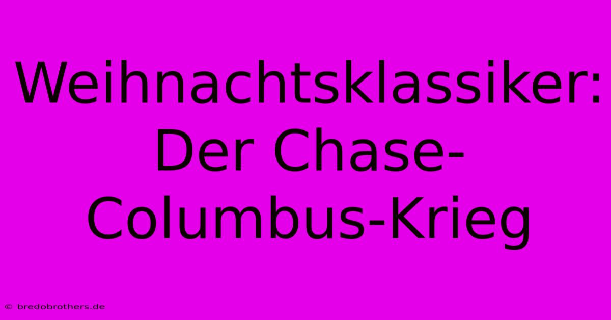 Weihnachtsklassiker: Der Chase-Columbus-Krieg