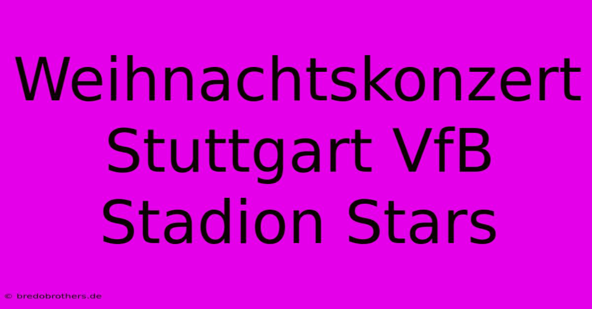 Weihnachtskonzert Stuttgart VfB Stadion Stars