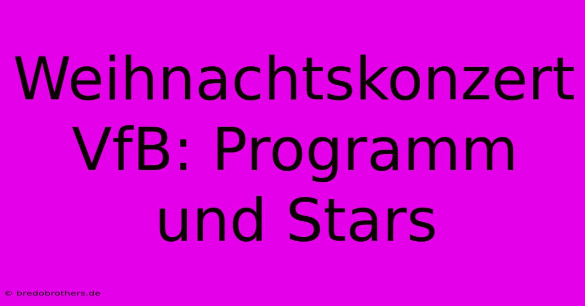 Weihnachtskonzert VfB: Programm Und Stars