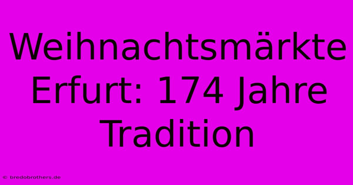 Weihnachtsmärkte Erfurt: 174 Jahre Tradition