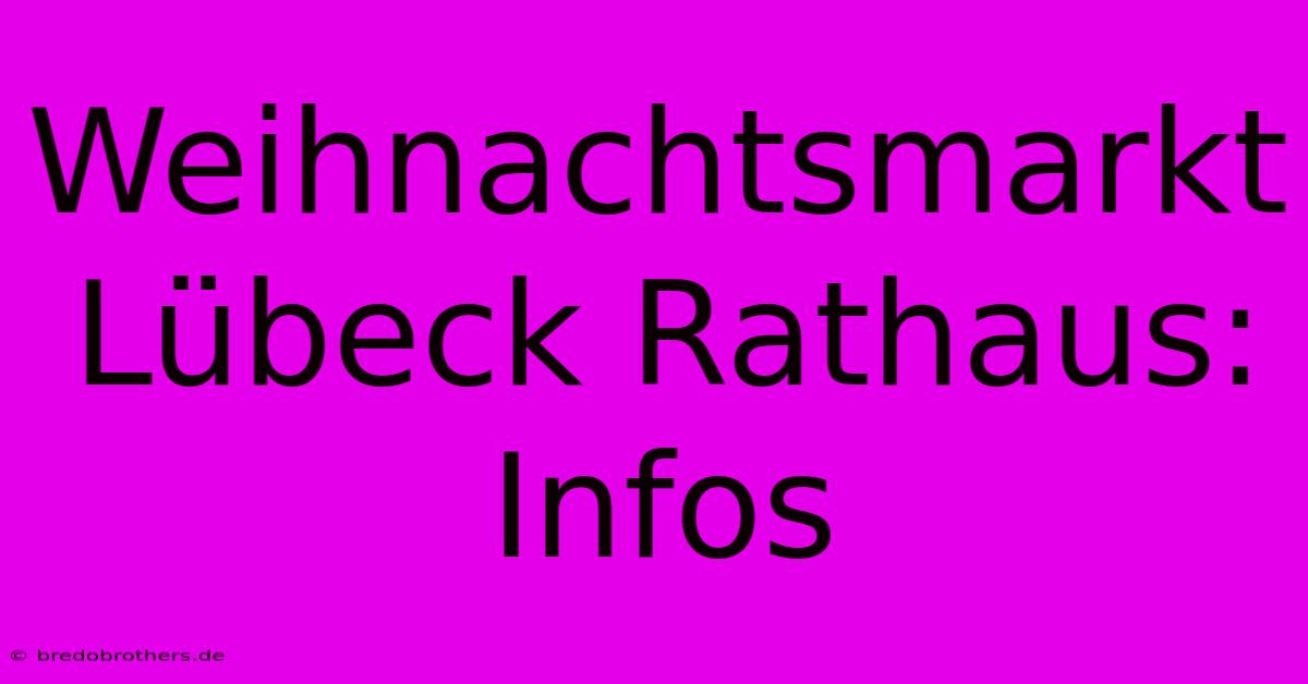 Weihnachtsmarkt Lübeck Rathaus: Infos