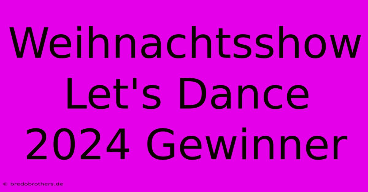 Weihnachtsshow Let's Dance 2024 Gewinner