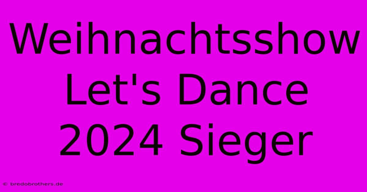 Weihnachtsshow Let's Dance 2024 Sieger