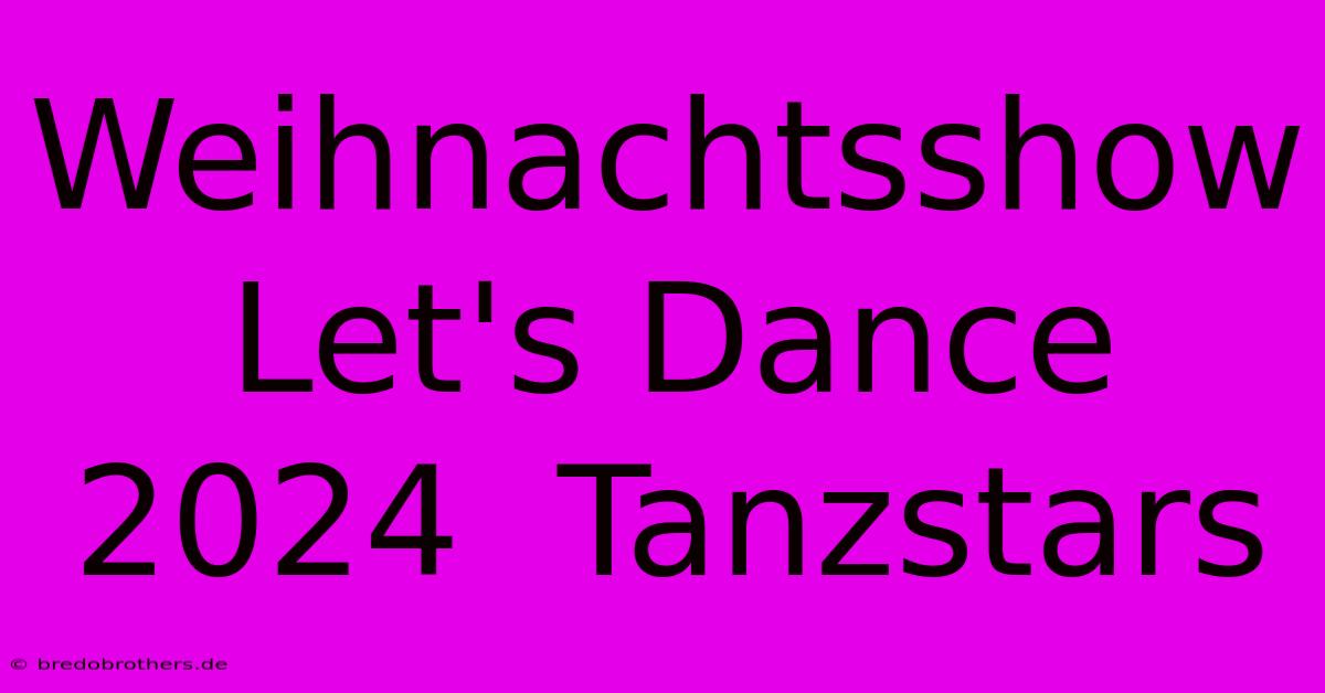 Weihnachtsshow Let's Dance 2024  Tanzstars