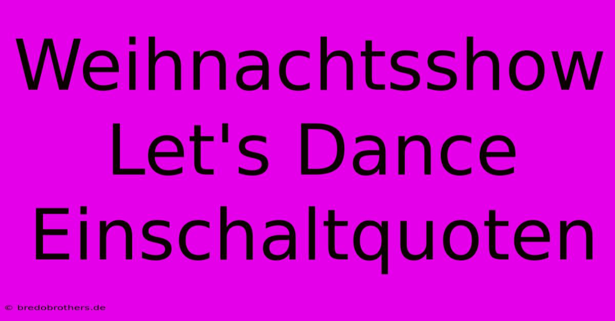 Weihnachtsshow Let's Dance Einschaltquoten