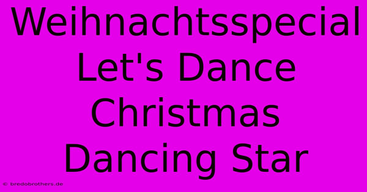 Weihnachtsspecial Let's Dance Christmas Dancing Star