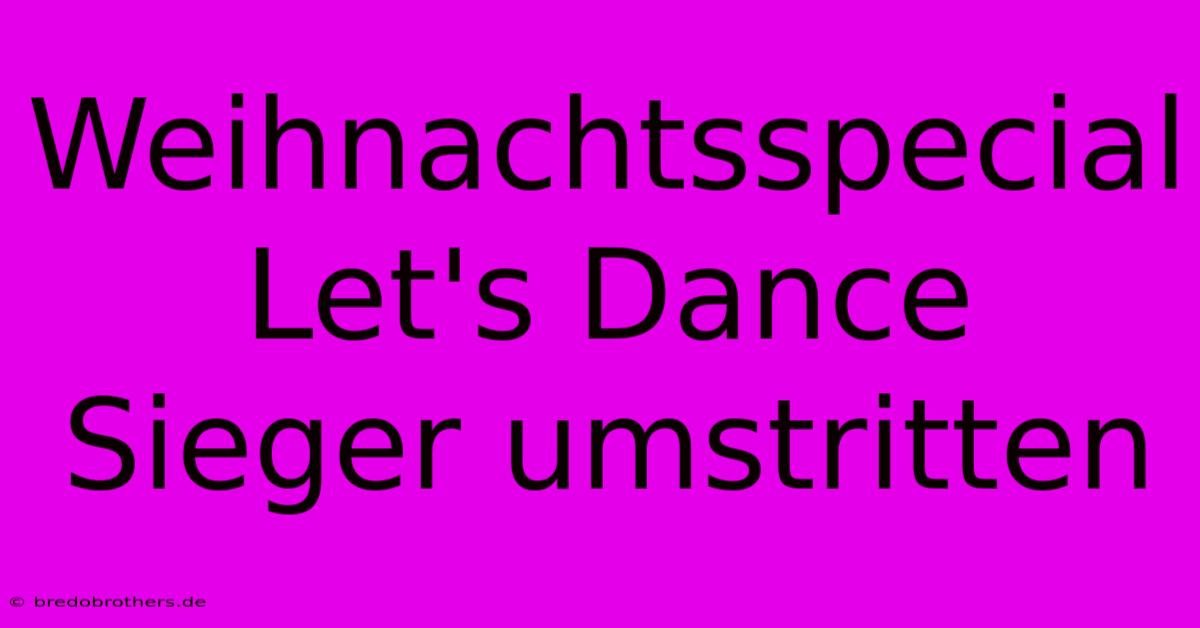 Weihnachtsspecial Let's Dance Sieger Umstritten