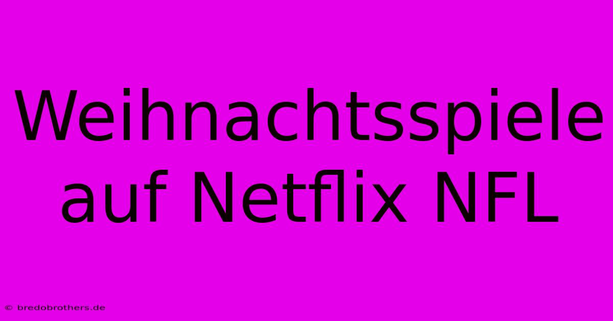 Weihnachtsspiele Auf Netflix NFL