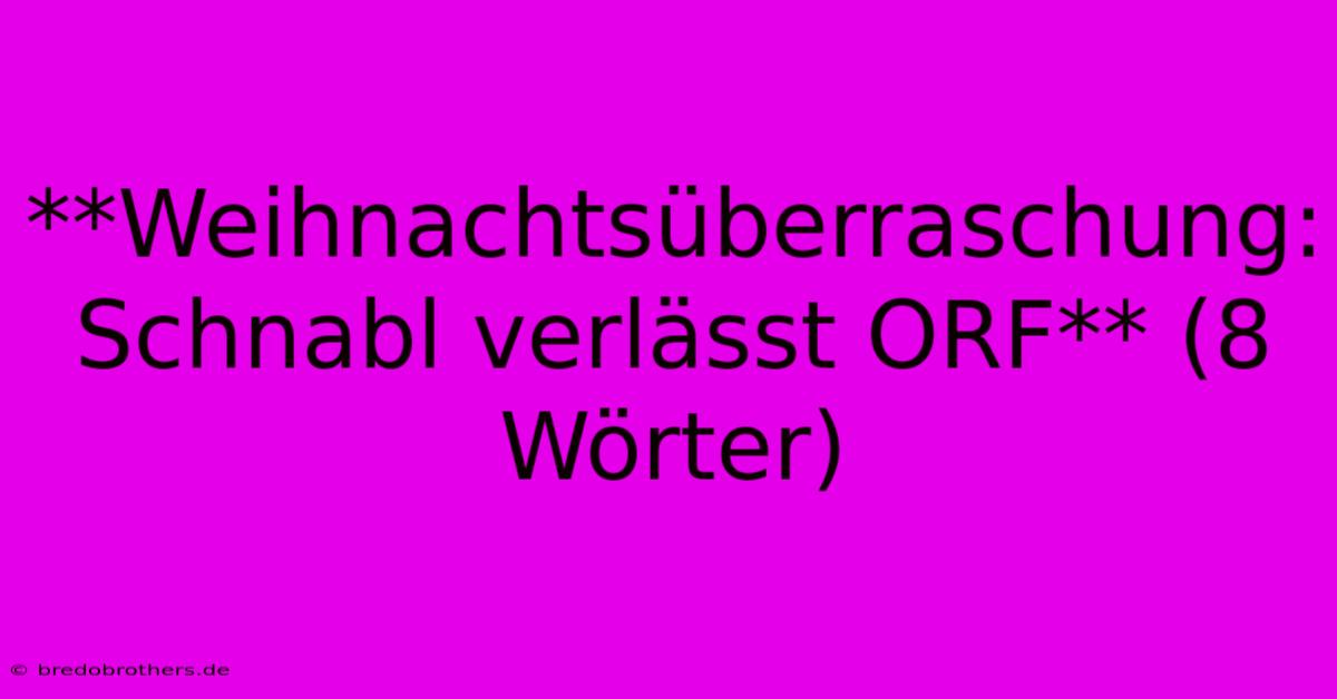 **Weihnachtsüberraschung: Schnabl Verlässt ORF** (8 Wörter)