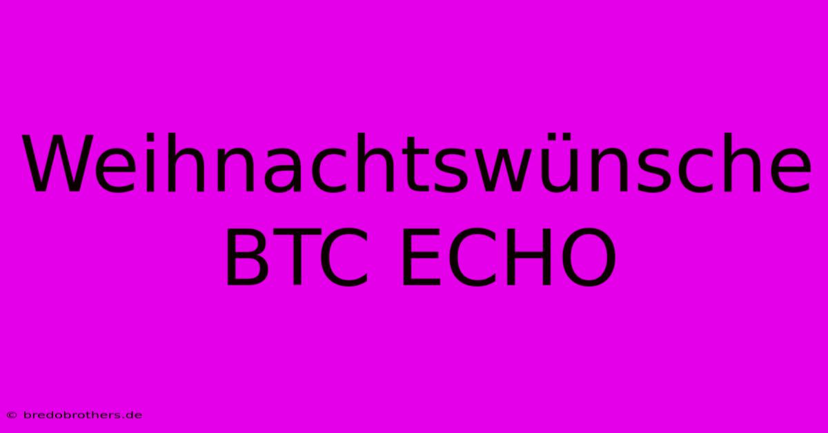 Weihnachtswünsche BTC ECHO