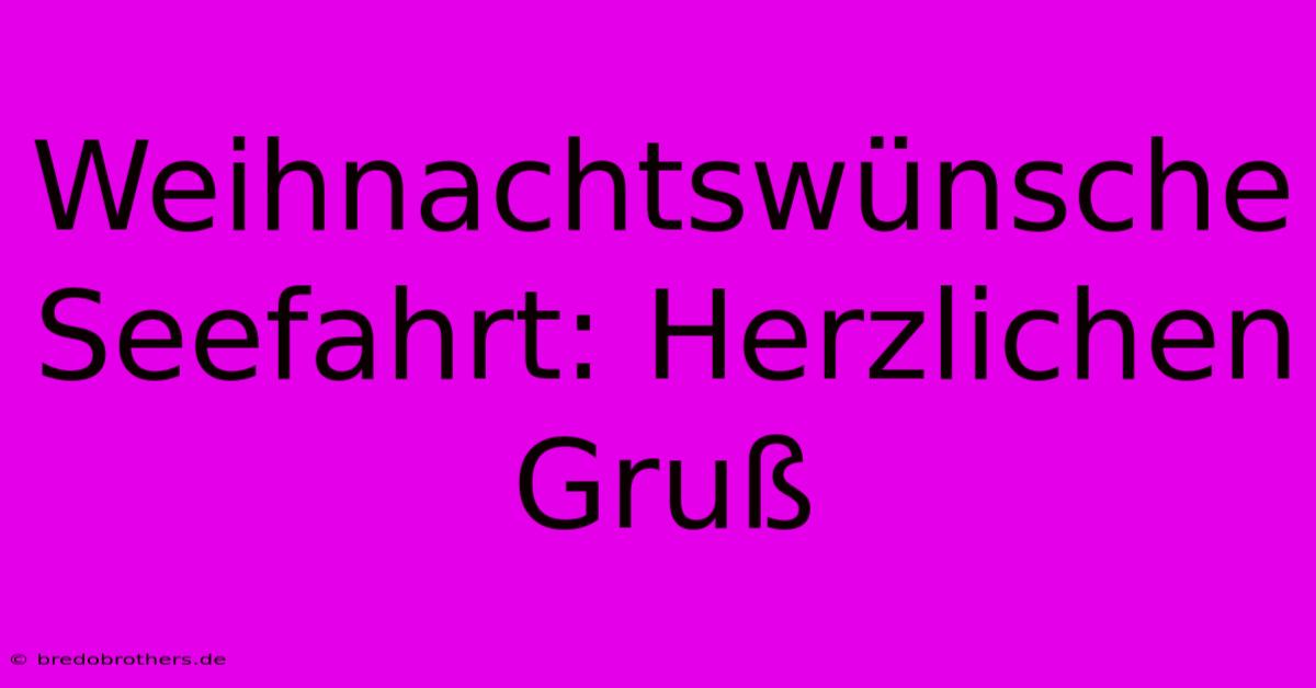 Weihnachtswünsche Seefahrt: Herzlichen Gruß