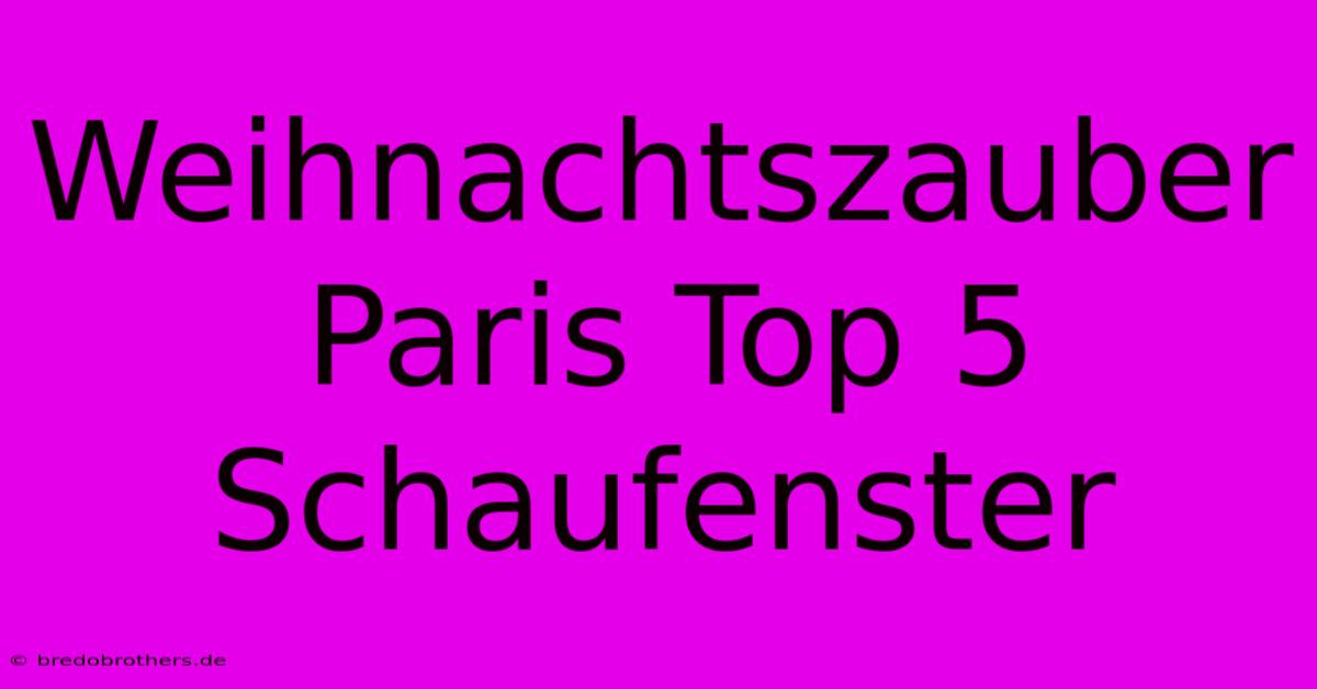 Weihnachtszauber Paris Top 5 Schaufenster