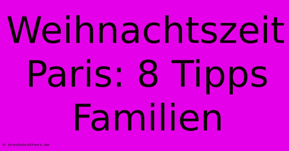 Weihnachtszeit Paris: 8 Tipps Familien