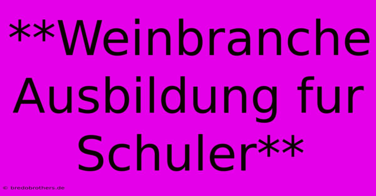 **Weinbranche Ausbildung Fur Schuler**