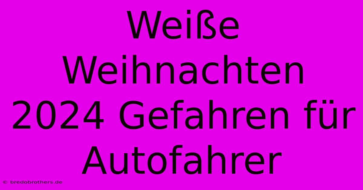 Weiße Weihnachten 2024 Gefahren Für Autofahrer