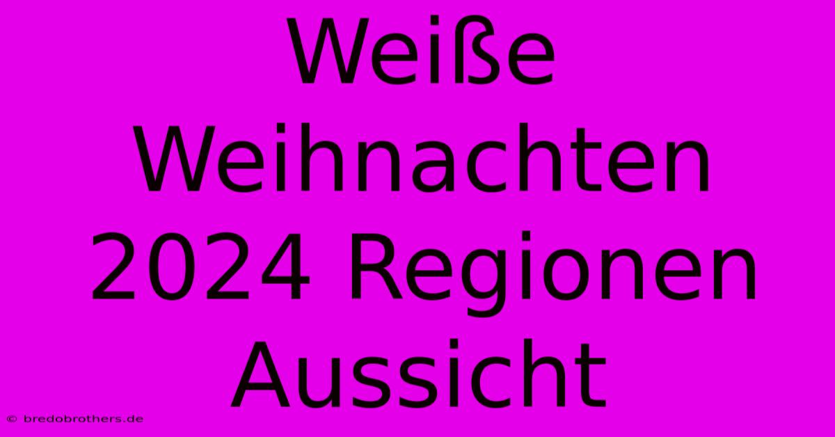 Weiße Weihnachten 2024 Regionen Aussicht