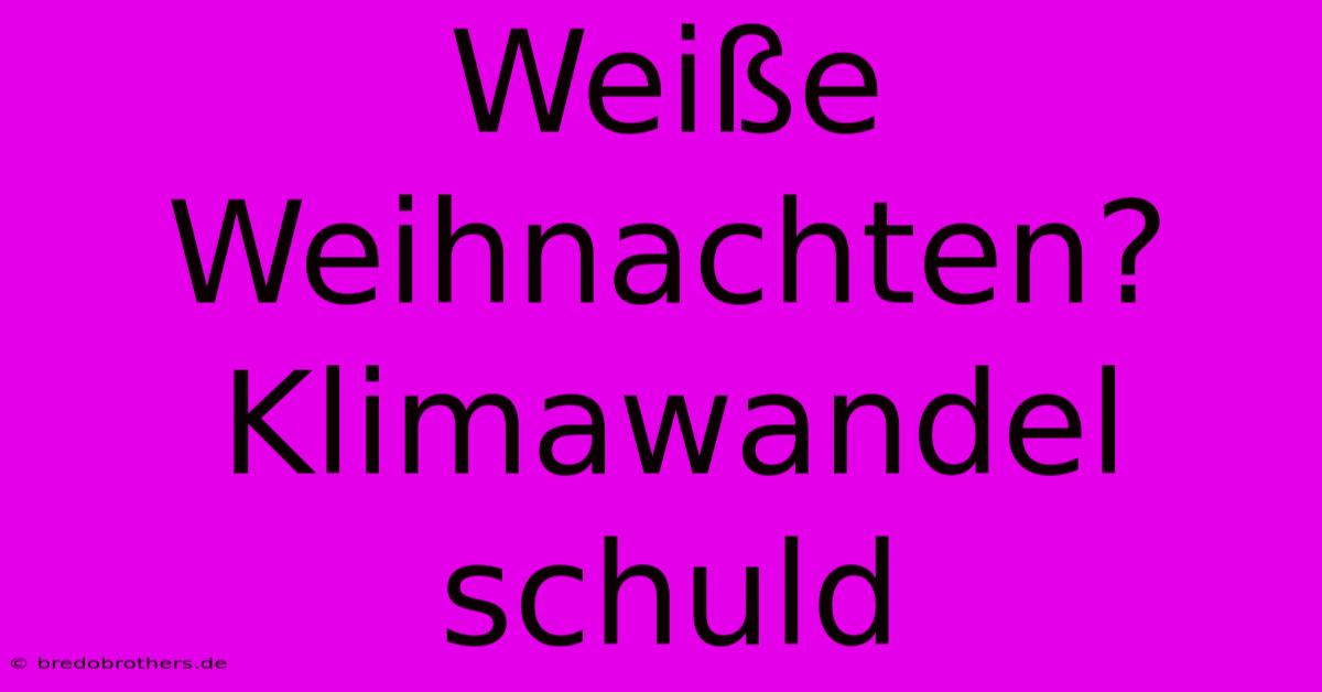 Weiße Weihnachten? Klimawandel Schuld