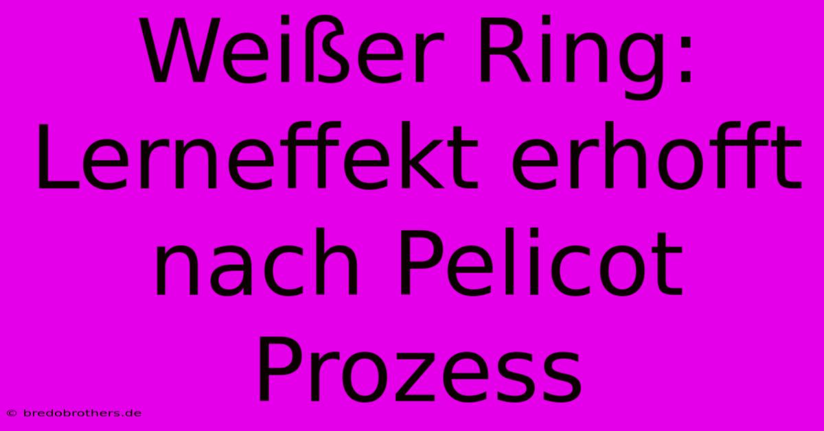 Weißer Ring: Lerneffekt Erhofft Nach Pelicot Prozess