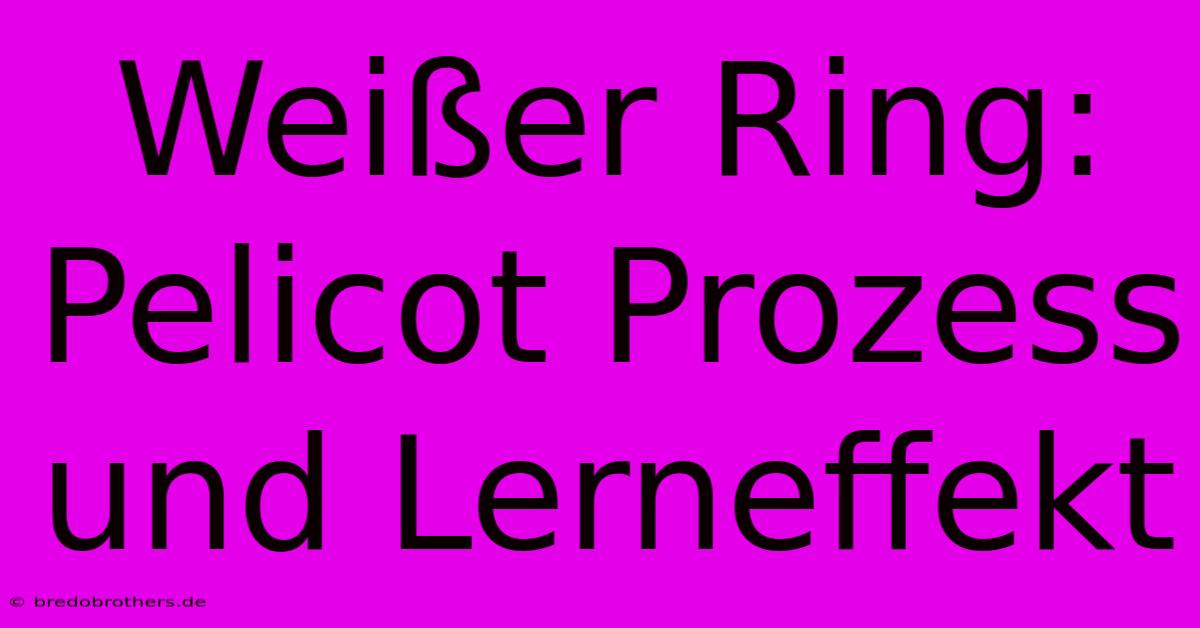 Weißer Ring: Pelicot Prozess Und Lerneffekt