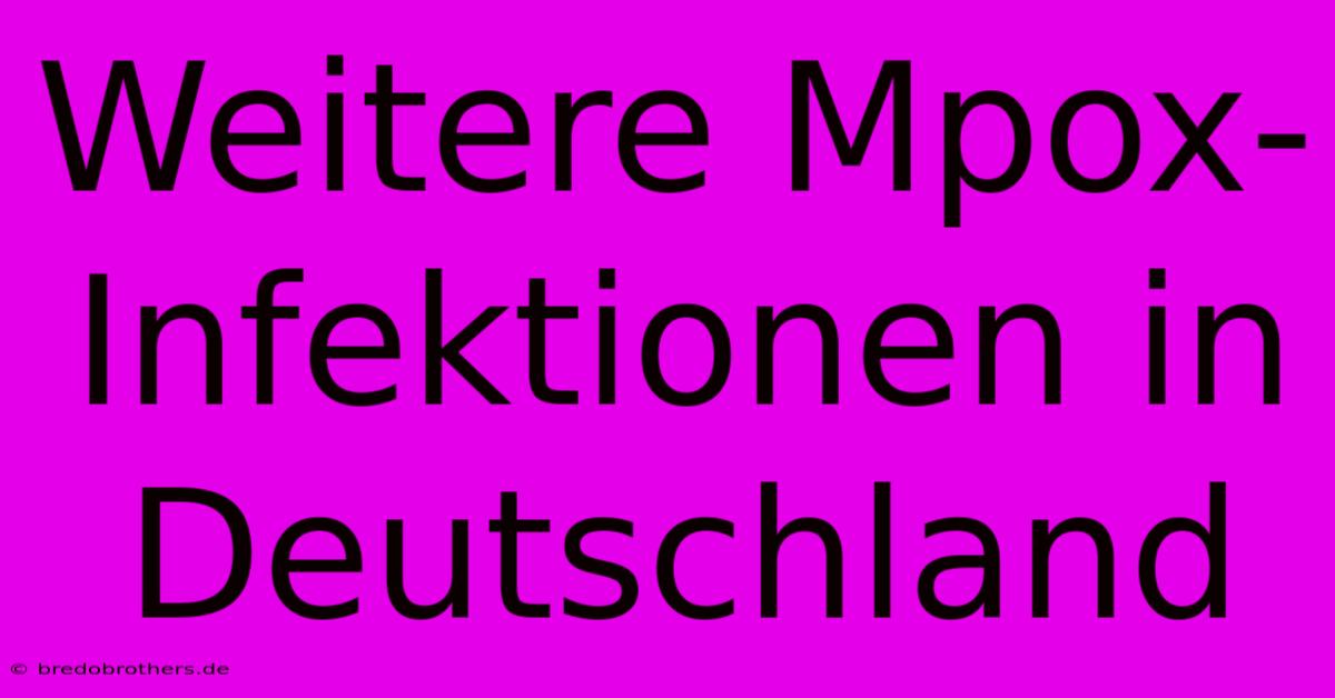 Weitere Mpox-Infektionen In Deutschland