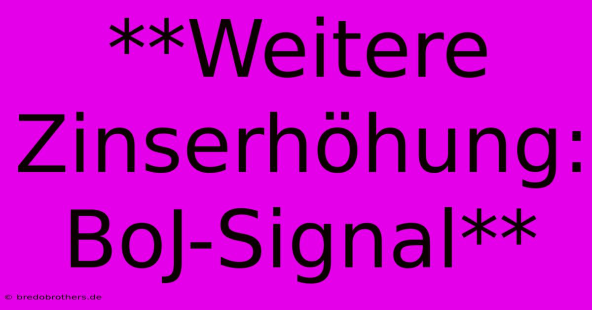 **Weitere Zinserhöhung: BoJ-Signal**