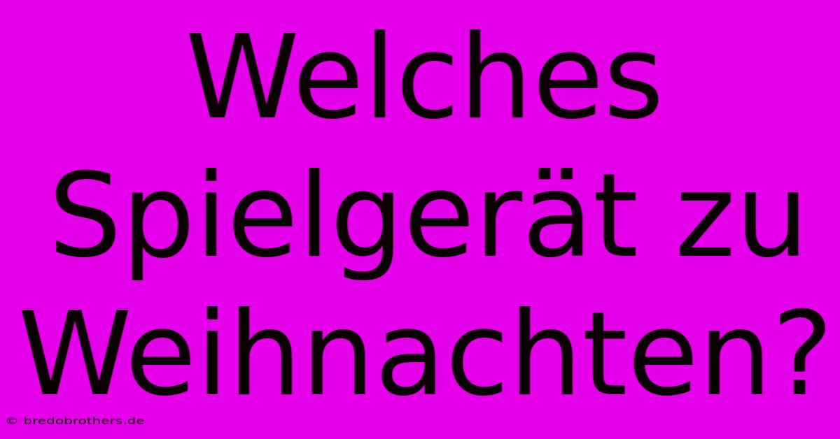 Welches Spielgerät Zu Weihnachten?