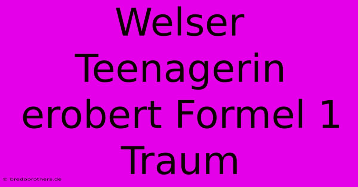 Welser Teenagerin Erobert Formel 1 Traum