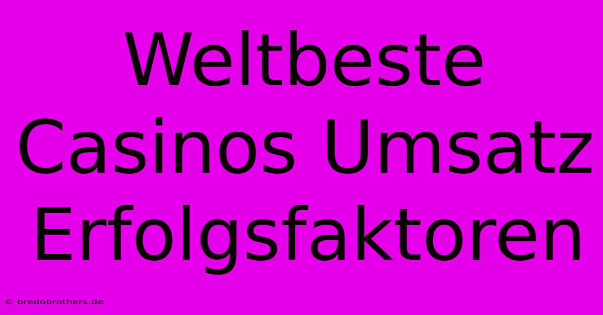 Weltbeste Casinos Umsatz Erfolgsfaktoren