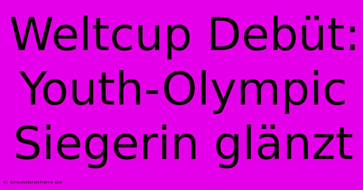 Weltcup Debüt: Youth-Olympic Siegerin Glänzt