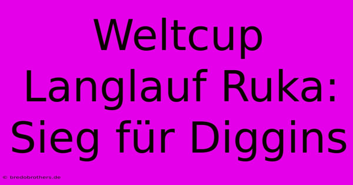 Weltcup Langlauf Ruka: Sieg Für Diggins