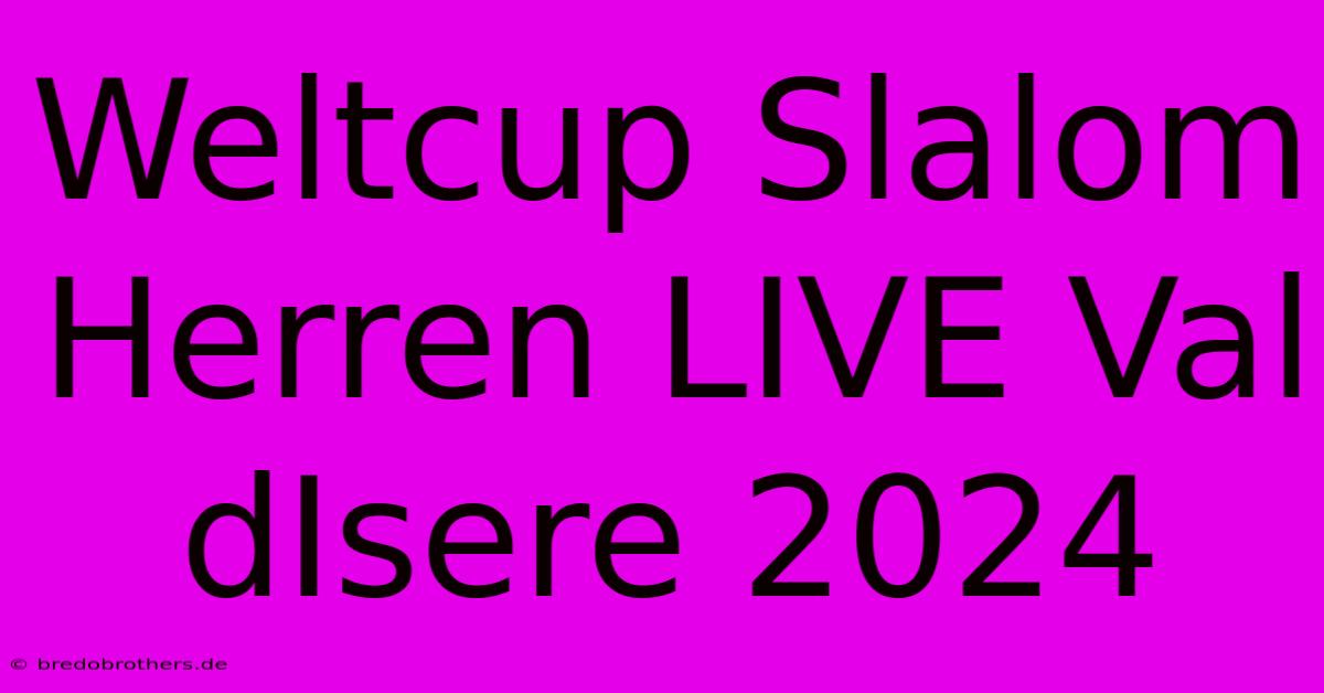 Weltcup Slalom Herren LIVE Val DIsere 2024