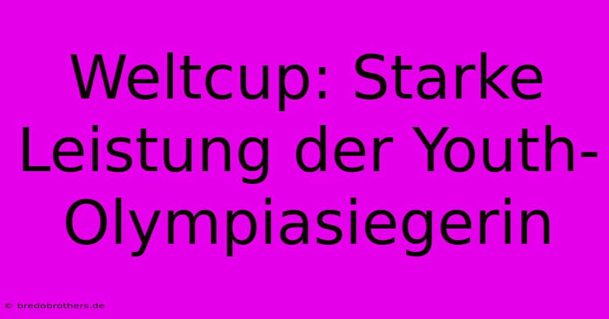 Weltcup: Starke Leistung Der Youth-Olympiasiegerin