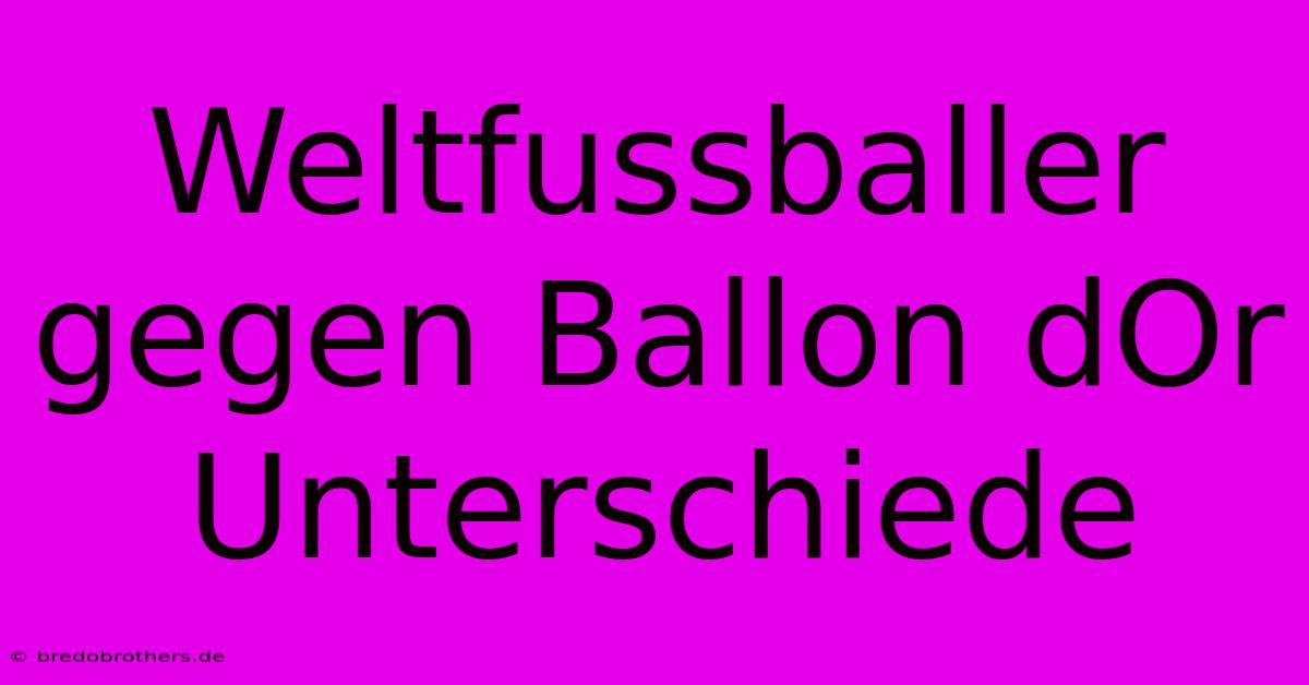 Weltfussballer Gegen Ballon DOr Unterschiede