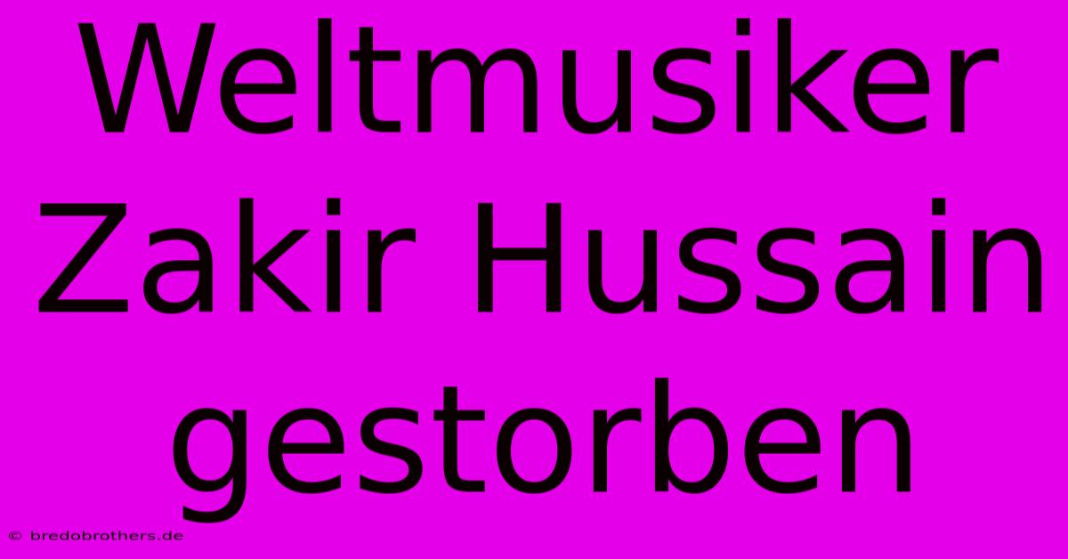 Weltmusiker Zakir Hussain Gestorben