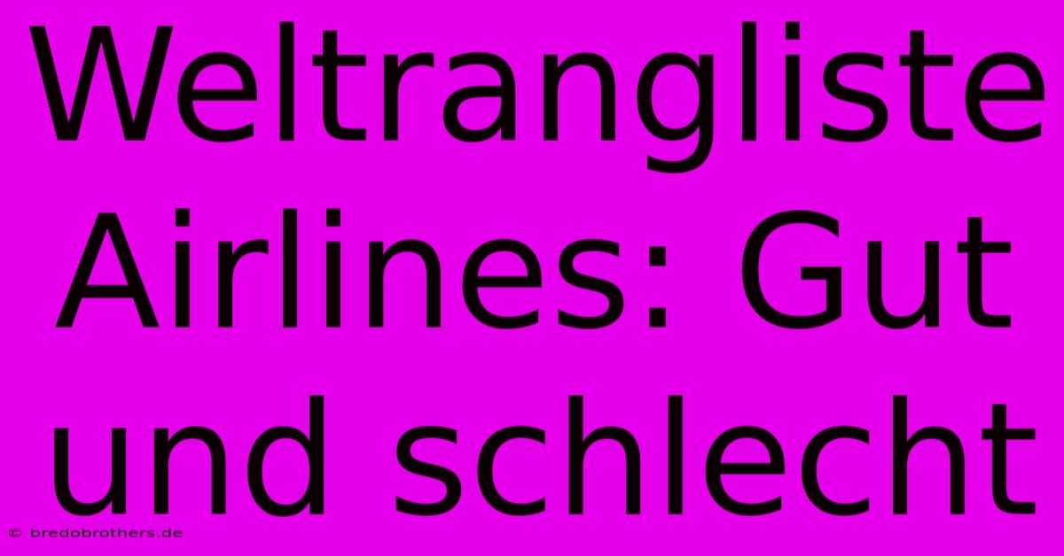 Weltrangliste Airlines: Gut Und Schlecht