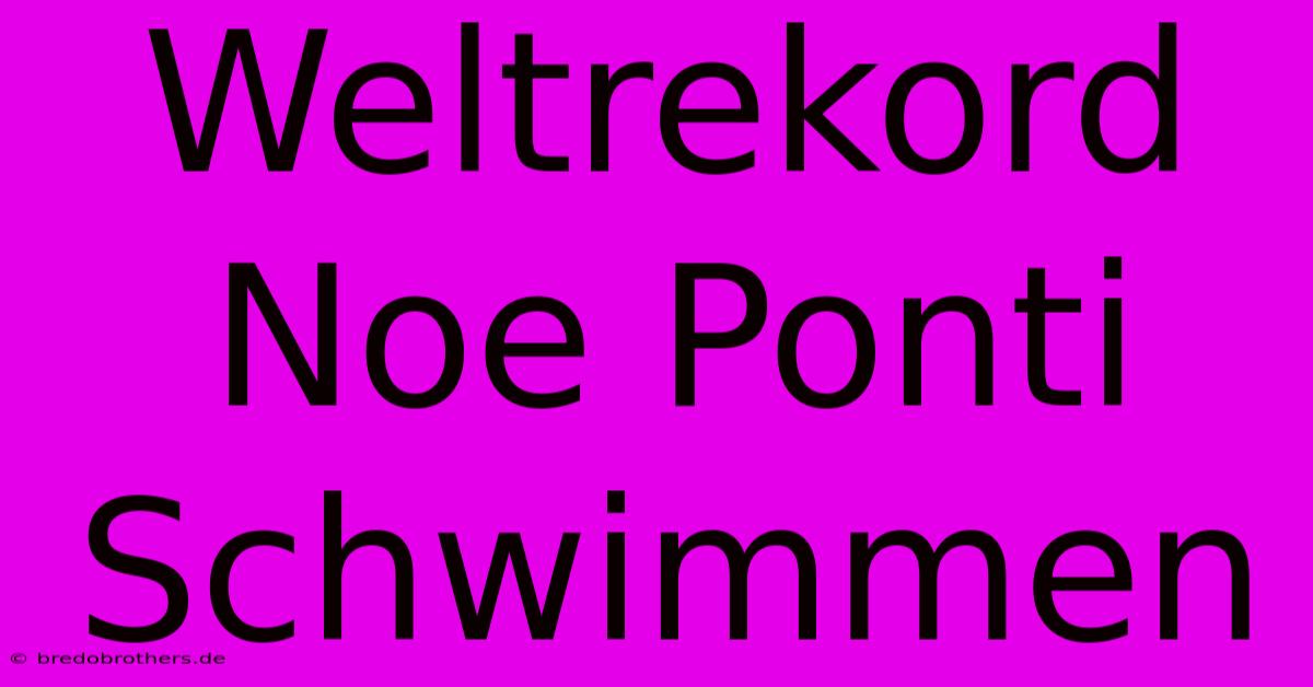 Weltrekord Noe Ponti Schwimmen