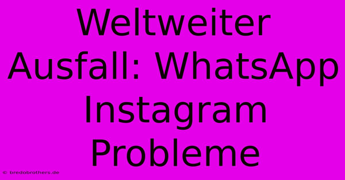 Weltweiter Ausfall: WhatsApp Instagram Probleme