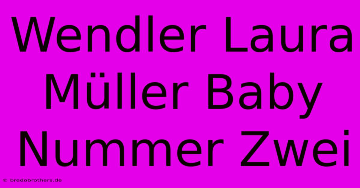 Wendler Laura Müller Baby Nummer Zwei