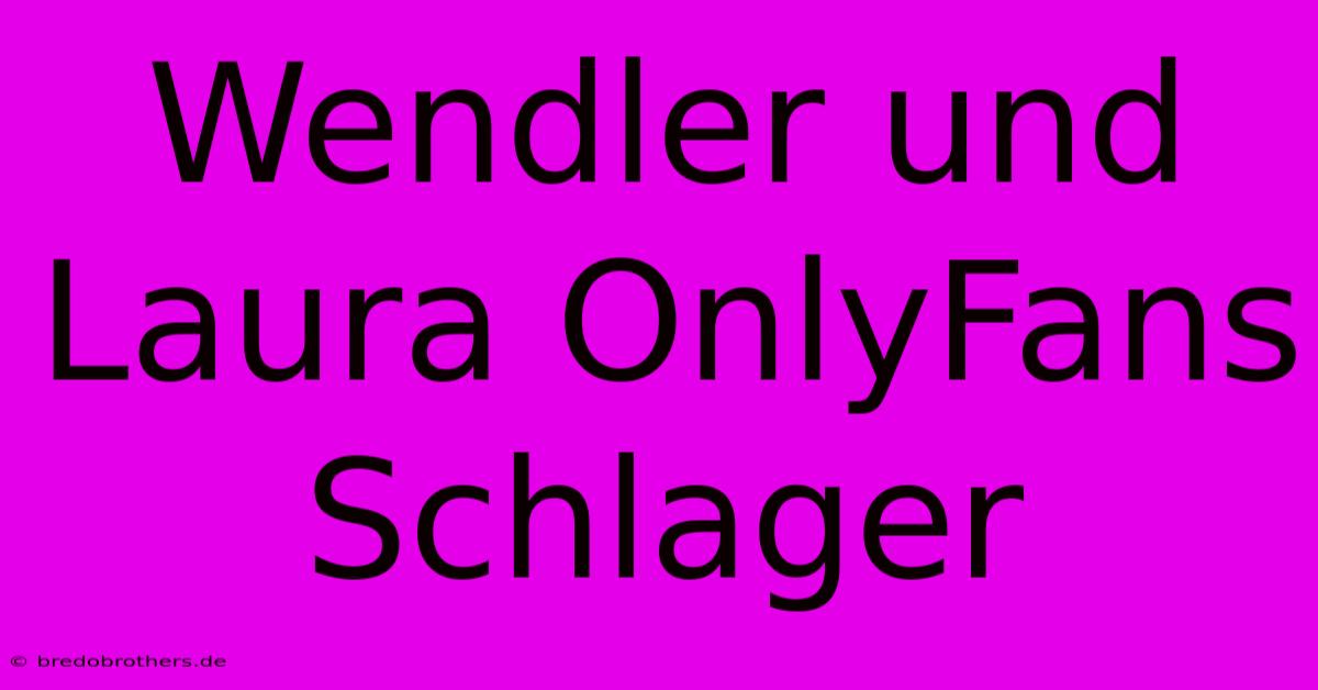 Wendler Und Laura OnlyFans Schlager