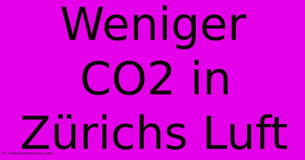 Weniger CO2 In Zürichs Luft