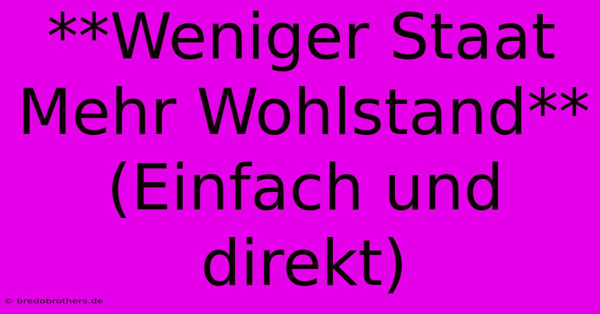 **Weniger Staat Mehr Wohlstand** (Einfach Und Direkt)