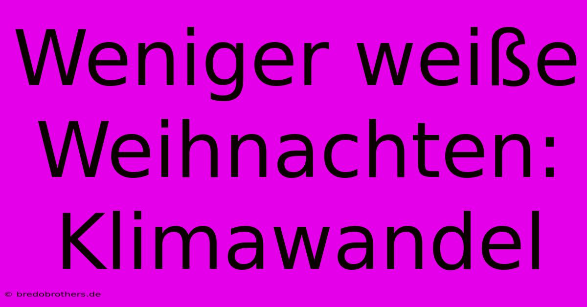 Weniger Weiße Weihnachten: Klimawandel