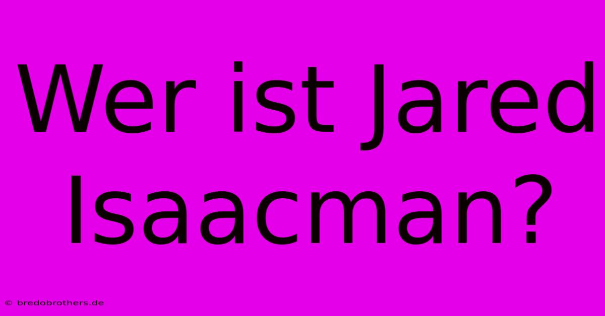 Wer Ist Jared Isaacman?