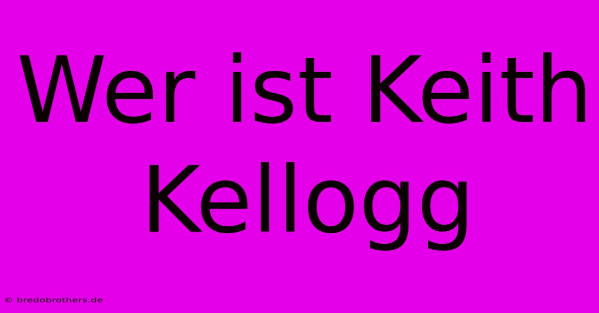 Wer Ist Keith Kellogg