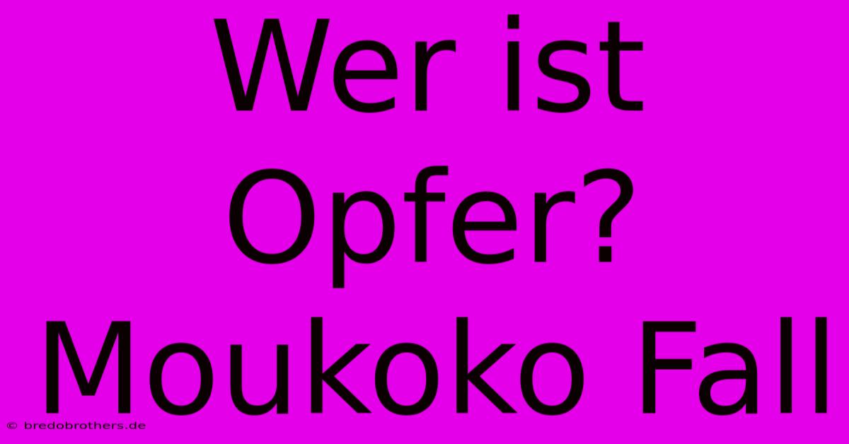 Wer Ist Opfer? Moukoko Fall