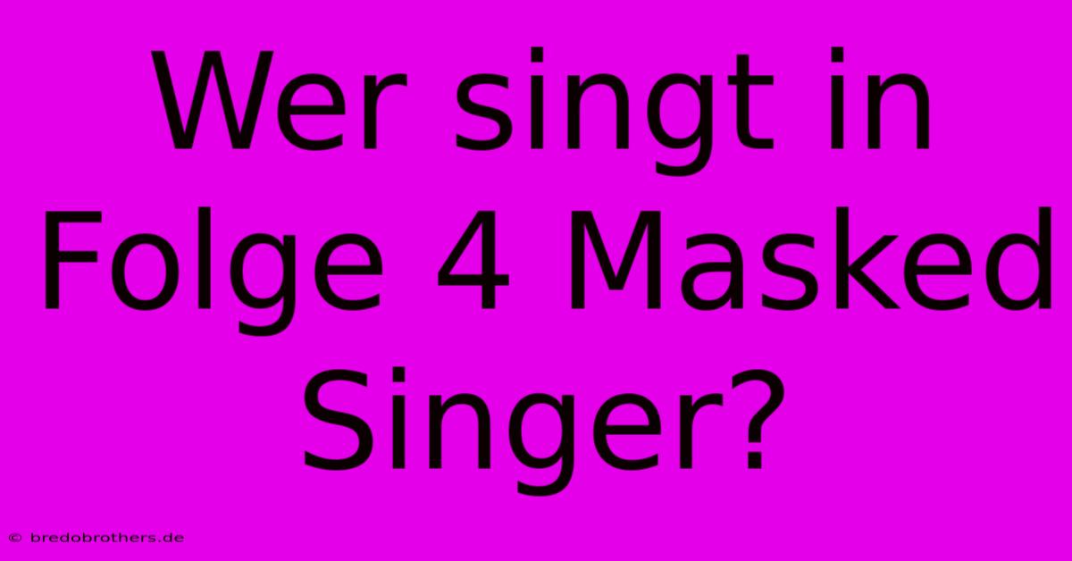 Wer Singt In Folge 4 Masked Singer?