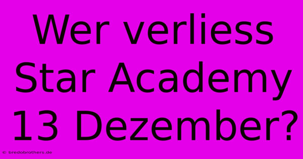 Wer Verliess Star Academy 13 Dezember?