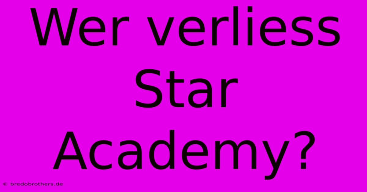 Wer Verliess Star Academy?