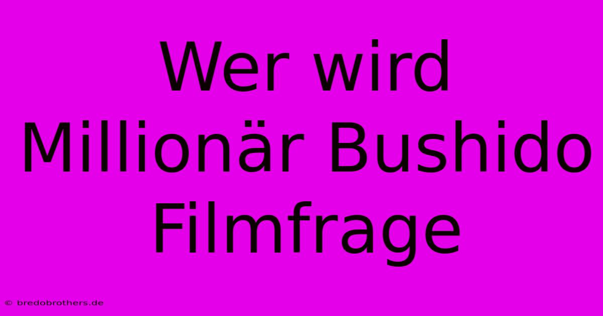 Wer Wird Millionär Bushido Filmfrage