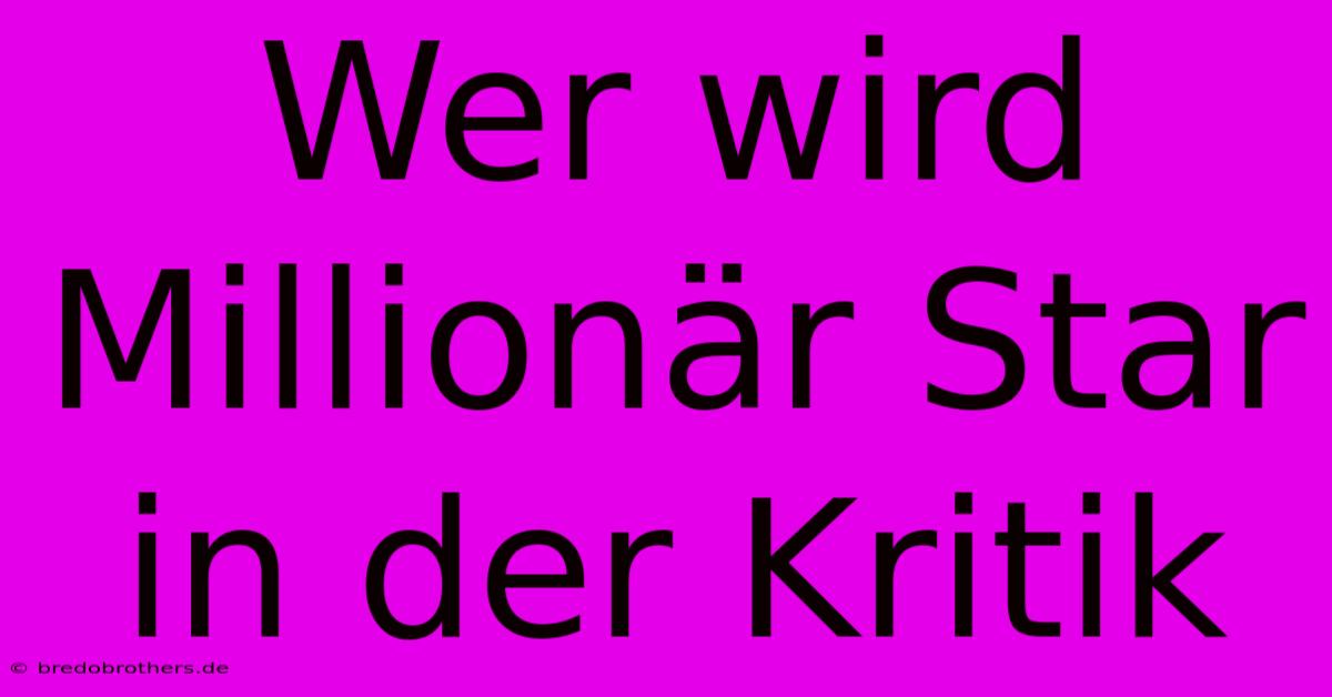 Wer Wird Millionär Star In Der Kritik